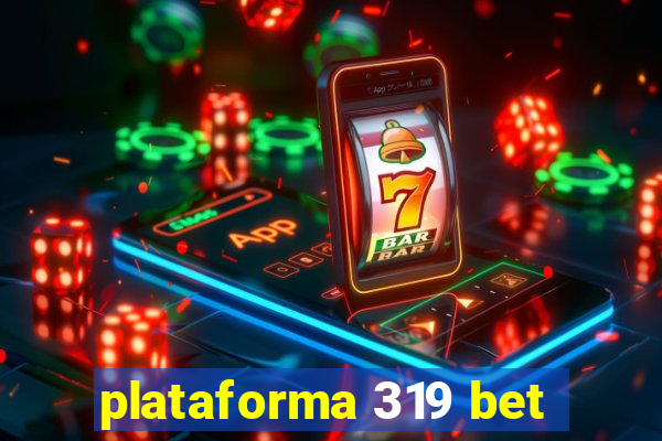 plataforma 319 bet